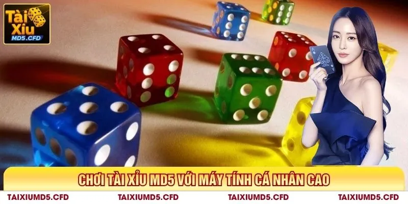 Chơi tài xỉu MD5 với máy tính cá nhân cao