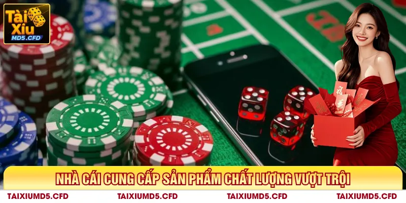 Nhà cái cung cấp sản phẩm chất lượng vượt trội